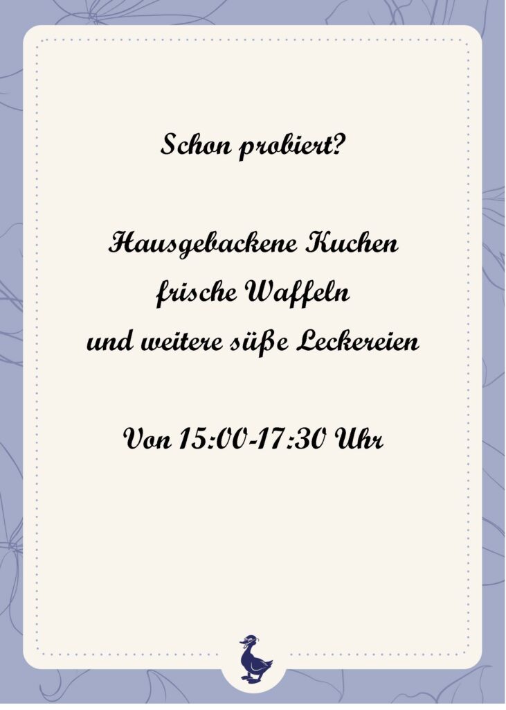 Hausgebackene Kuchen frische Waffeln und weitere süße Leckereien Von 15:00-17:30 Uhr